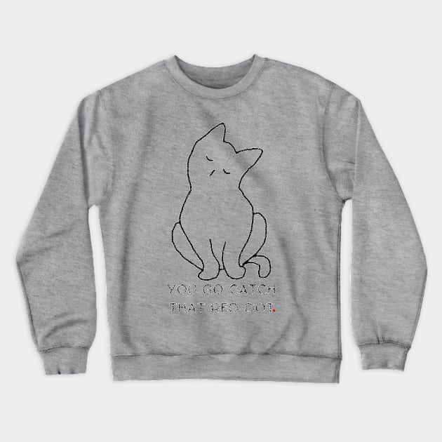 You go catch that red dot Crewneck Sweatshirt by HAVE SOME FUN